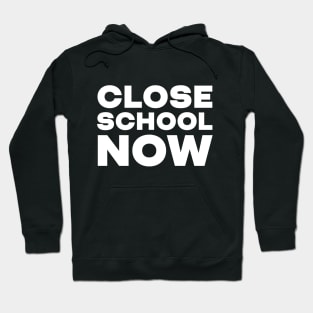 Close School Now Hoodie